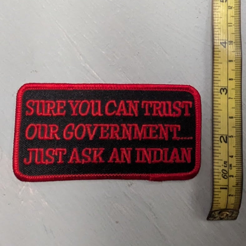 Vintage "Sure You Can Trust Our Government... Just Ask an Indian" Embroidered Patch